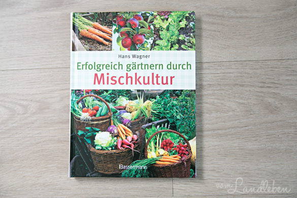 {Rezension} Erfolgreich gärtnern durch Mischkultur vom Landleben