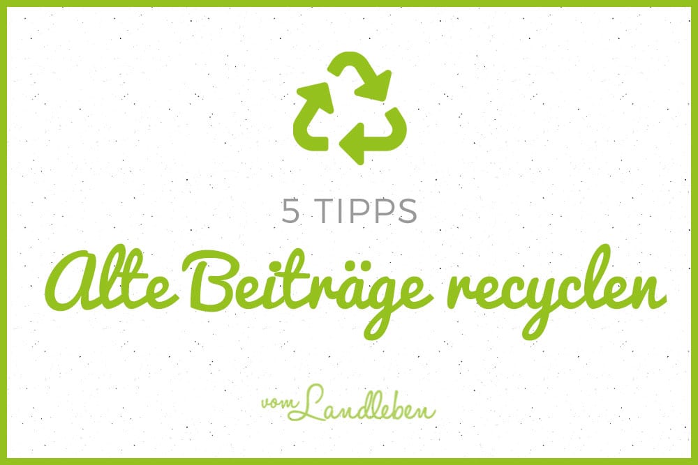 5 Tipps: alte Beiträge recyclen
